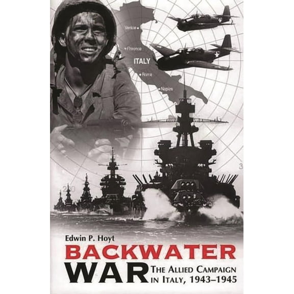 Backwater War: The Allied Campaign in Italy, 1943-1945, (Hardcover)