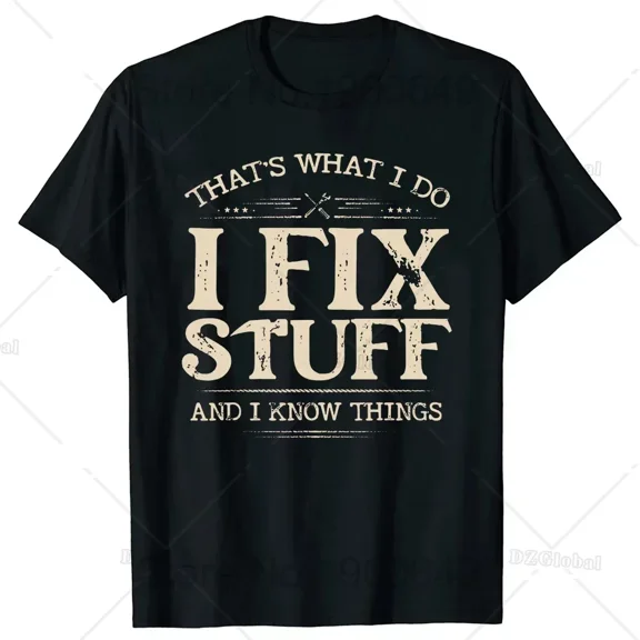 That's What I Do I Fix Stuff and I Know Things Funny Dad T Shirts Summer Mechanic Streetwear Short Sleeve Birthday Gifts T-shirt
