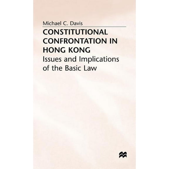 Issues and Implications of the Basic Law Constitutional Confrontation in Hong Kong: Issues and Implications of the Basic Law, (Hardcover)