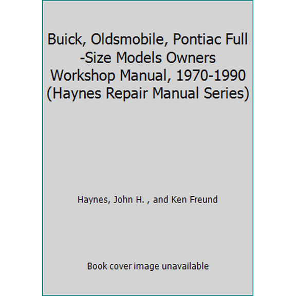 Pre-Owned Buick, Oldsmobile, Pontiac Full-Size Models Owners Workshop Manual, 1970-1990 (Haynes Repair Manual Series) (Paperback) 1850106630 9781850106630