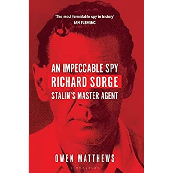Pre-Owned An Impeccable Spy : Richard Sorge, Stalin's Master Agent (Hardcover) 9781408857786