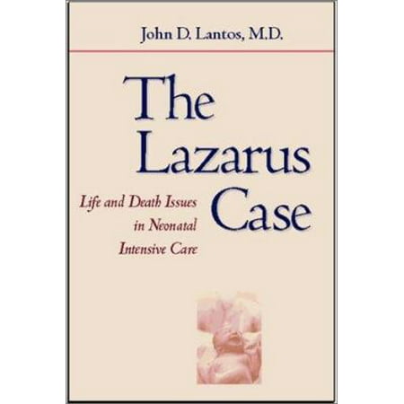 The Lazarus Case: Life-And-Death Issues in Neonatal Intensive Care, Used [Hardcover]
