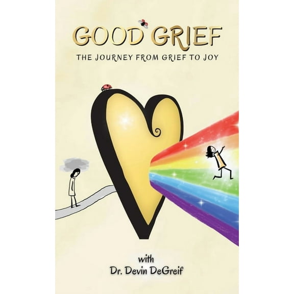 Good Grief: The Journey from Grief to Joy, (Paperback)