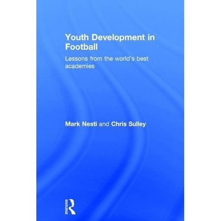 Youth Development in Football: Lessons from the world s best academies (Hardcover)