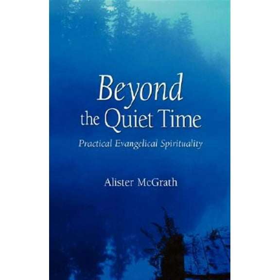 Beyond the Quiet Time: Practical Evangelical Spirituality