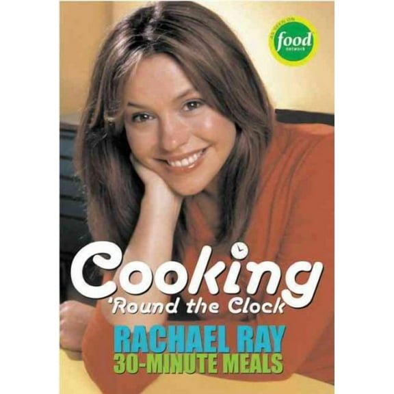 Cooking 'Round the Clock: Rachael Ray's 30-Minute Meals (Paperback)