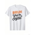 thumbnail image 2 of MAWOTEA Bruh What The Sigma? Novelty Graphic Kid T-Shirt Casual Style With 100% Cotton Fabric,Suitable for Boys And Girls,Size From 3T-13Y,Ideal Gift for Kids, 2 of 5