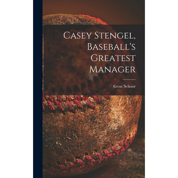 Casey Stengel, Baseball's Greatest Manager, (Hardcover)
