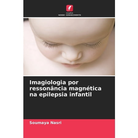 Imagiologia por resson&Atilde;&cent;ncia magn&Atilde;&copy;tica na epilepsia infantil (Paperback)