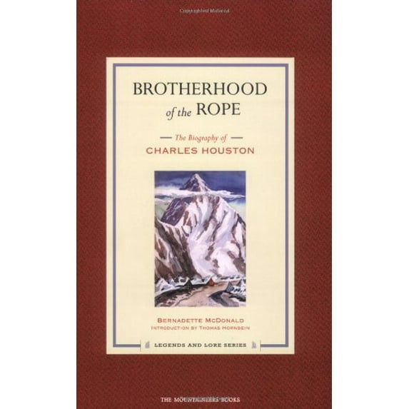 Pre-Owned Brotherhood of the Rope: The Biography of Charles Houston (Legends and Lore) (Paperback) 0898869420 9780898869422