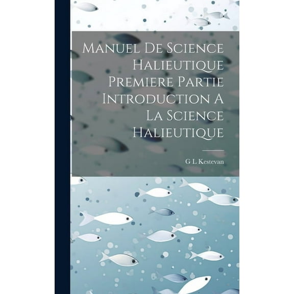 Manuel De Science Halieutique Premiere Partie Introduction A La Science Halieutique (Hardcover)