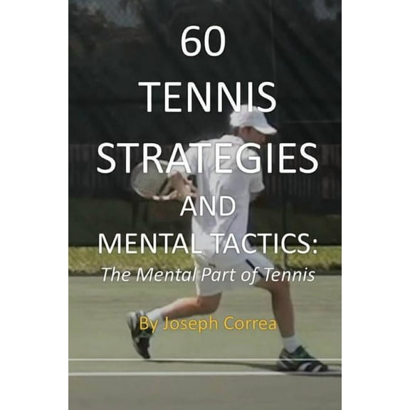 60 Tennis Strategies and Mental Tactics: The Mental Part of Tennis, (Paperback)