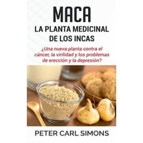 Maca - La Planta Medicinal de los Incas: ¿Una nueva planta contra el cáncer, la virilidad y los problemas de erección y , (Paperback)
