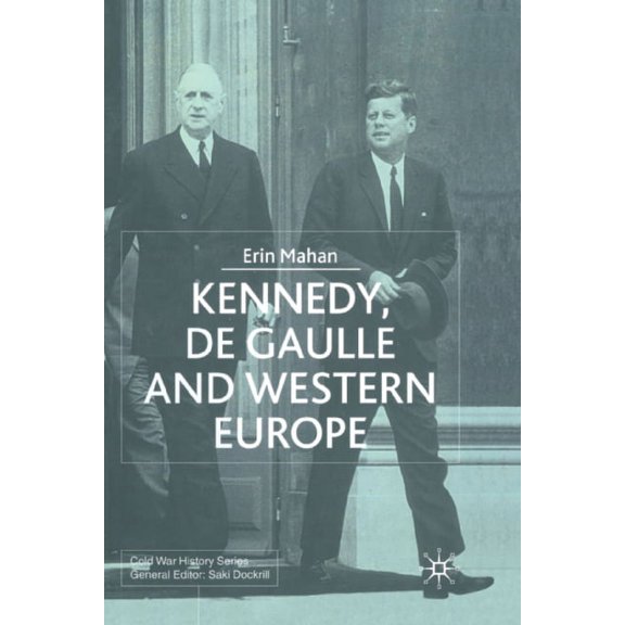 Cold War History Kennedy, de Gaulle and Western Europe, (Paperback)