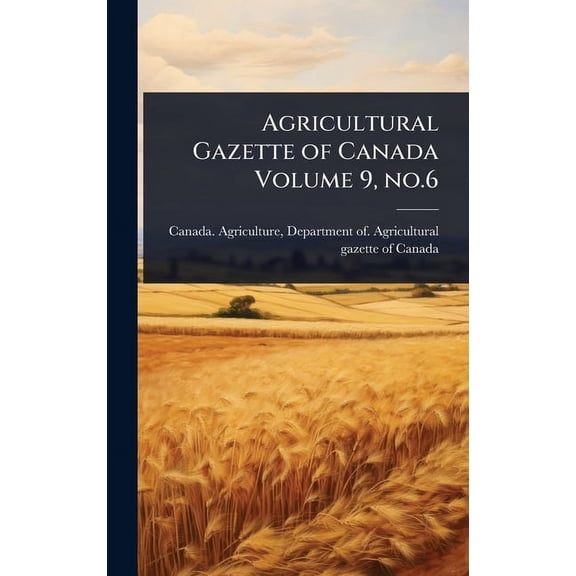 Agricultural Gazette of Canada Volume 9, no.6, (Hardcover)