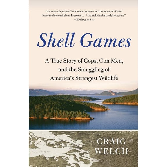 Shell Games: A True Story of Cops, Con Men, and the Smuggling of America's Strangest Wildlife, (Paperback)