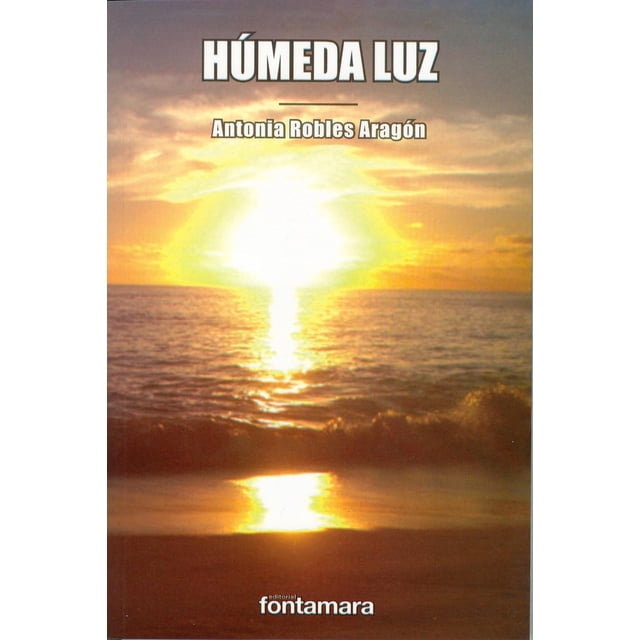 Húmeda luz, de Antonia Robles Aragón , Fontamara, Blanda