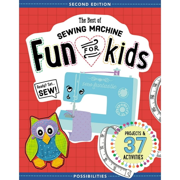 Pre-Owned The Best of Sewing Machine Fun for Kids: Ready, Set, Sew - 37 Projects & Activities (Paperback) 1617452637 9781617452635