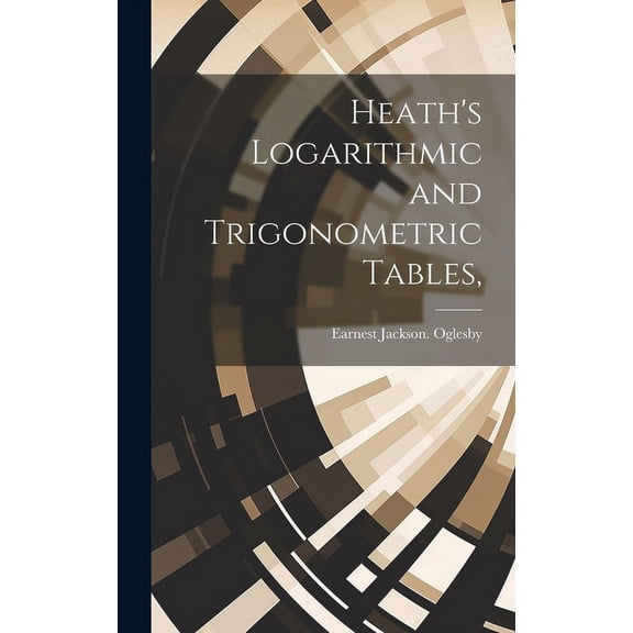 Heath's Logarithmic and Trigonometric Tables,, (Hardcover)