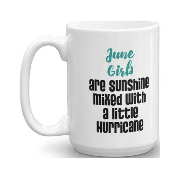 June Girls Are Sunshine Mixed With A Little Hurricane Birthday Coffee & Tea Gift Mug Cup For A Girl Who Was Born In June (15oz)