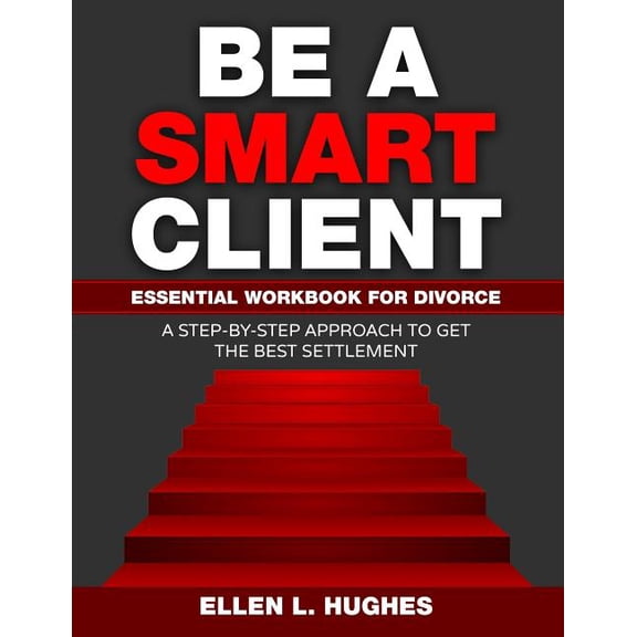 Be a Smart Client : Essential Workbook for Divorce