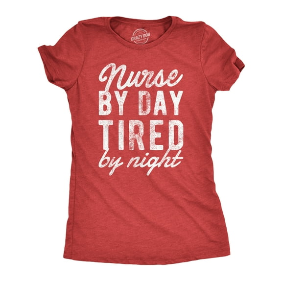 Womens Nurse By Day Tired By Night T Shirt Funny Hard Working Nursing Joke Tee for Ladies Womens Graphic Tees