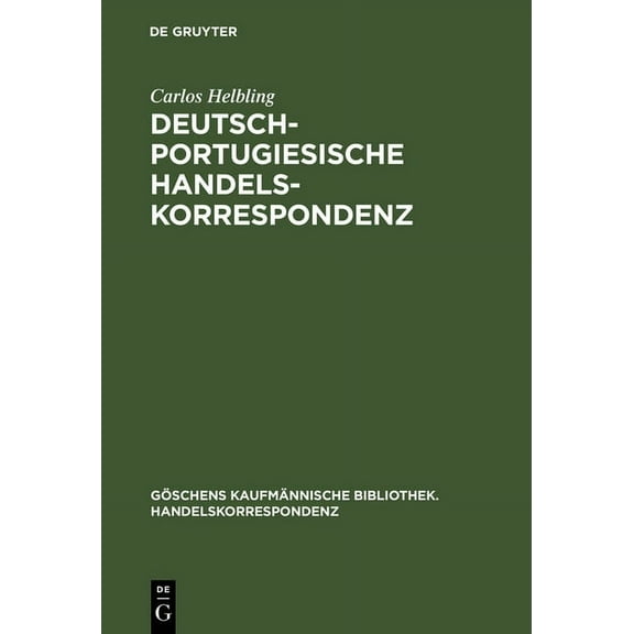 GÃ¶schens KaufmÃ¤nnische Bibliothek. Hande Deutsch-portugiesische Handelskorrespondenz, Book 5, (Hardcover)