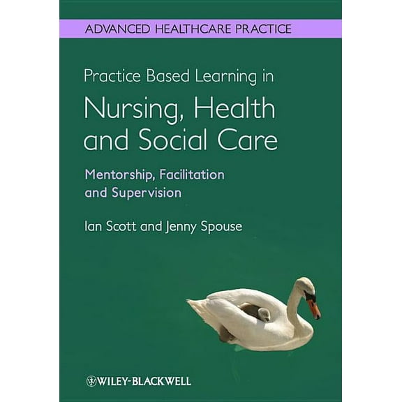 Practice-Based Learning in Nursing, Health and Social Care: Mentorship, Facilitation and Supervision, (Paperback)