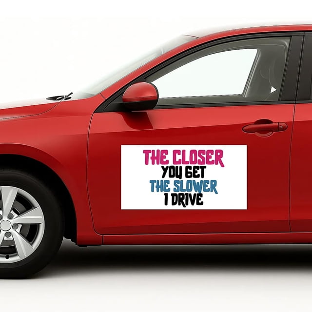 The Closer You Get The Slower Car Magnet Sign by DC, Flexible Car Magnetic Sheets with Adhesive Backing, 10"x20" Bumper Magnet Sticker for Vehicles, Trucks & Business Advertising Signs 2 PC, USA Made