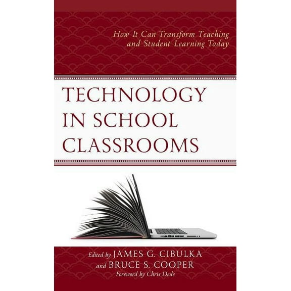 Technology in School Classrooms: How It Can Transform Teaching and Student Learning Today, (Hardcover)