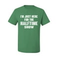 thumbnail image 2 of Wild Bobby, I'm Just Here For The Halftime Show Sports Men Graphic T-Shirt, Kelly, Medium, 2 of 5