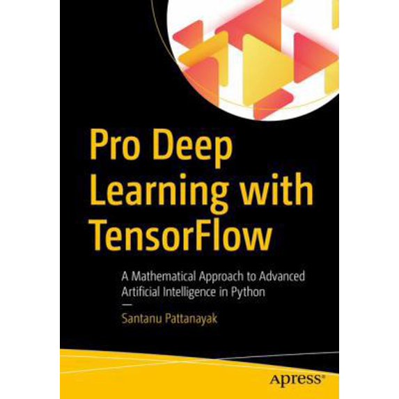Pre-Owned Pro Deep Learning with Tensorflow: A Mathematical Approach to Advanced Artificial Intelligence in Python (Paperback) 1484230957 9781484230954