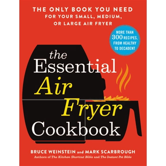 Pre-Owned The Essential Air Fryer Cookbook: The Only Book You Need for Your Small, Medium, or Large Air Fryer (Paperback) 0316425648 9780316425643