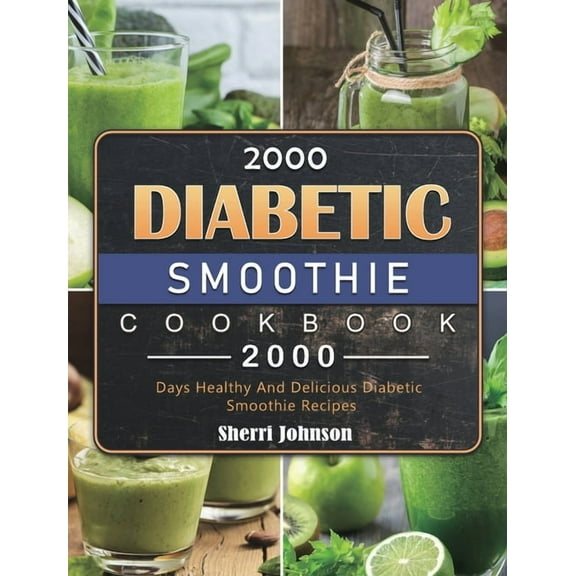 2000 Diabetic Smoothie Cookbook: 2000 Days Healthy And Delicious Diabetic Smoothie Recipes, (Hardcover)