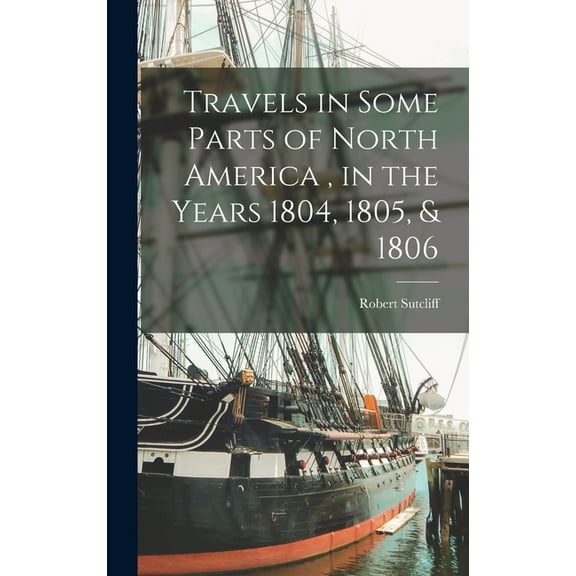 Travels in Some Parts of North America, in the Years 1804, 1805, & 1806 (Hardcover)