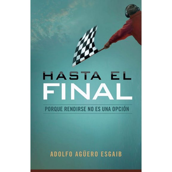 Hasta el final : Porque rendirse no es una opción (Paperback)