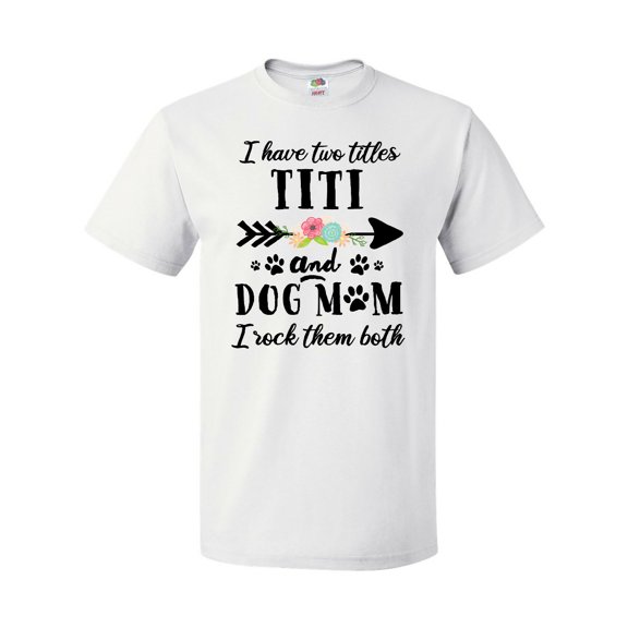 Inktastic I Have 2 Titles Titi and Dog Mom I Rock Them Both T-Shirt