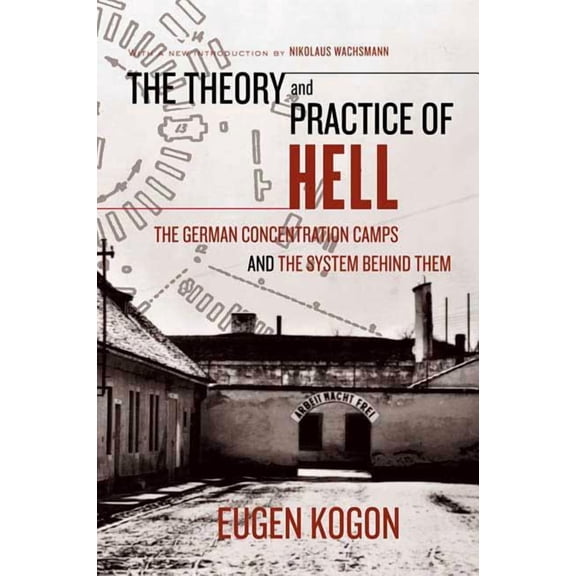 The Theory and Practice of Hell: The German Concentration Camps and the System Behind Them, (Paperback)