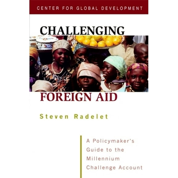 Challenging Foreign Aid: A Policymaker's Guide to the Millennium Challenge Account, (Paperback)