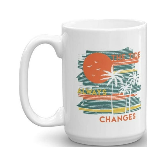 The Tide Always Changes Inspirational Beach Quote Art Coffee & Tea Gift Mug For Summer Seaside Vacation (15oz)