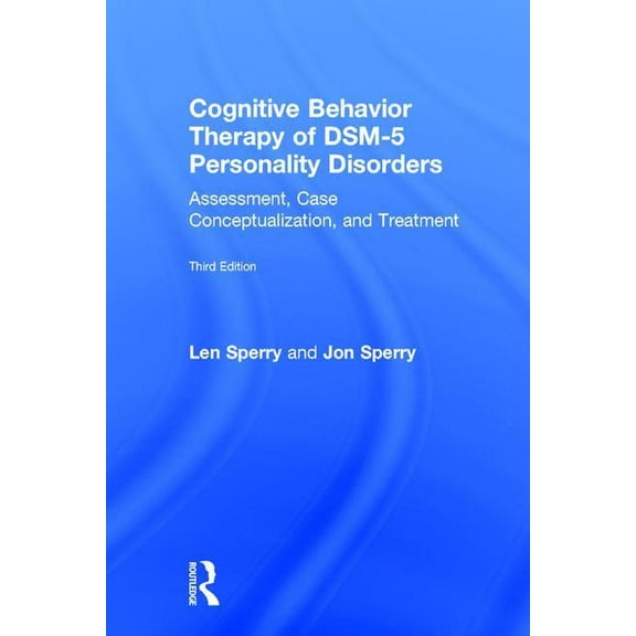 Cognitive Behavior Therapy of DSM-5 Personality Disorders: Assessment, Case Conceptualization, and Treatment, (Hardcover)