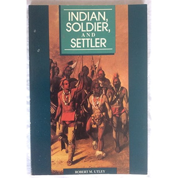 Pre-Owned Indian, Soldier, Settler (Paperback) 0931056012 9780931056017