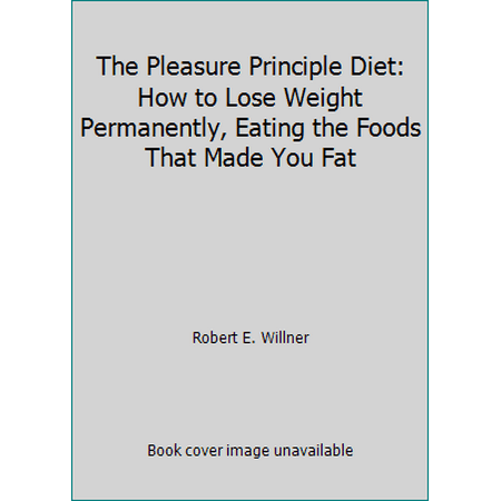 The Pleasure Principle Diet: How to Lose Weight Permanently, Eating the Foods That Made You Fat [Hardcover - Used]