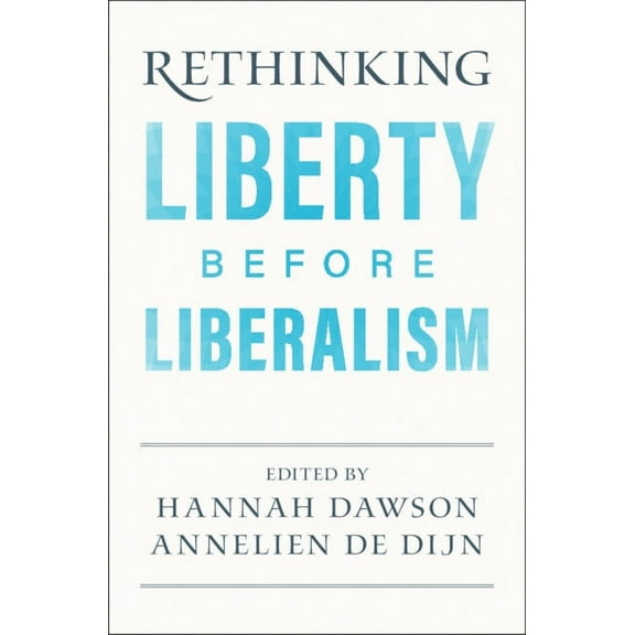 Rethinking Liberty before Liberalism, (Paperback)