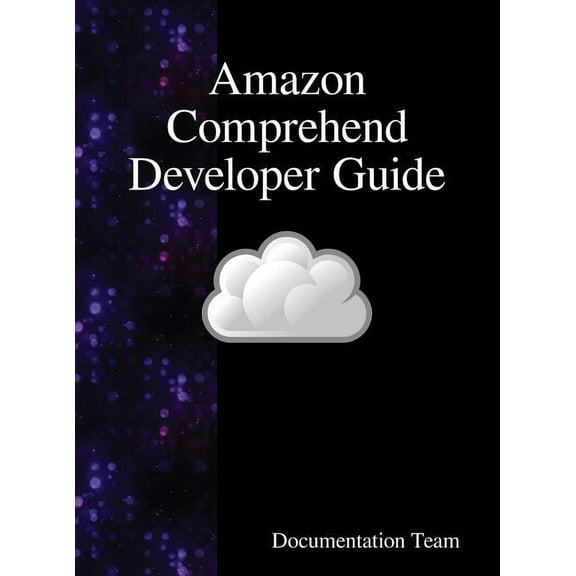 Amazon Comprehend Developer Guide, (Hardcover)