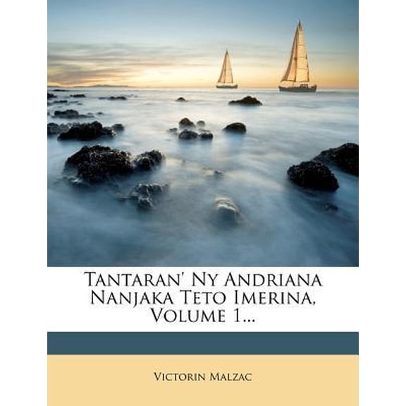 Tantaran' Ny Andriana Nanjaka Teto Imerina, Volume 1... Paperback