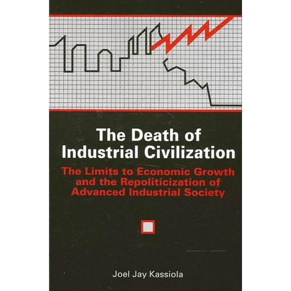 Suny Environmental Public Policy The Death of Industrial Civilization: The Limits to Economic Growth and the Repoliticization of Advanced Industrial Soci, (Paperback)