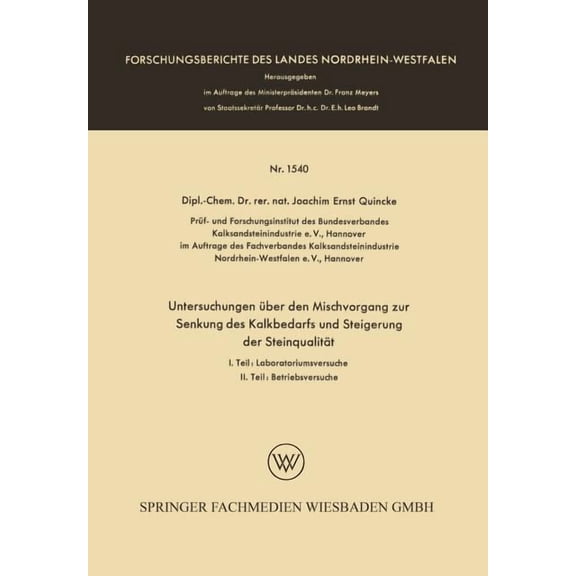 Forschungsberichte Des Landes Nordrhein- Untersuchungen Ãber Den Mischvorgang Zur Senkung Des Kalkbedarfs Und Steigerung Der Steinqualität, Book 1540, (Paperback)