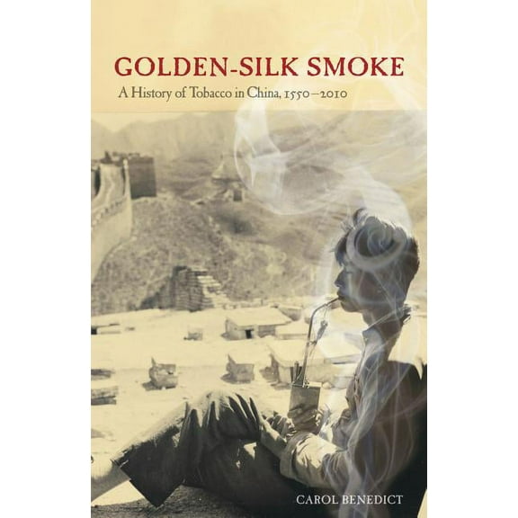 Golden-Silk Smoke : A History of Tobacco in China, 1550–2010 (Edition 1) (Hardcover)
