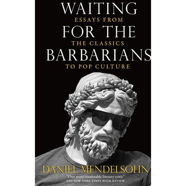 Waiting For The Barbarians Essays From The Classics To Pop Culture Paperback Walmart Com Walmart Com
